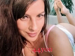 44you